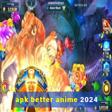 apk better anime 2024